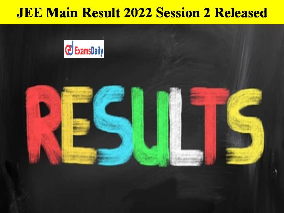 JEE Main Result 2022 Session 2 Released – Download Pdf Direct Link Here!!
