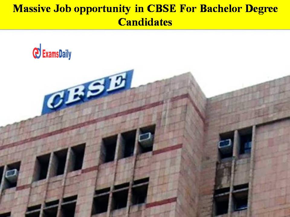 Massive Job opportunity in CBSE For Bachelor Degree Candidates - Salary Upto Rs.67, 000!!