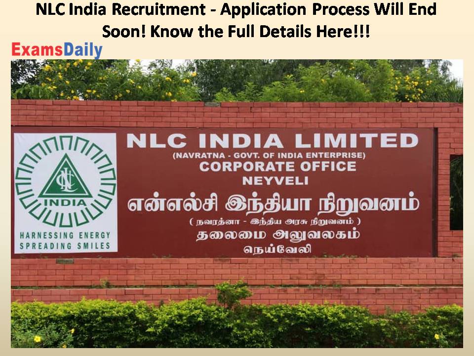 NLC India Recruitment - Application Process Will End Soon! Know the Full Details Here!!!