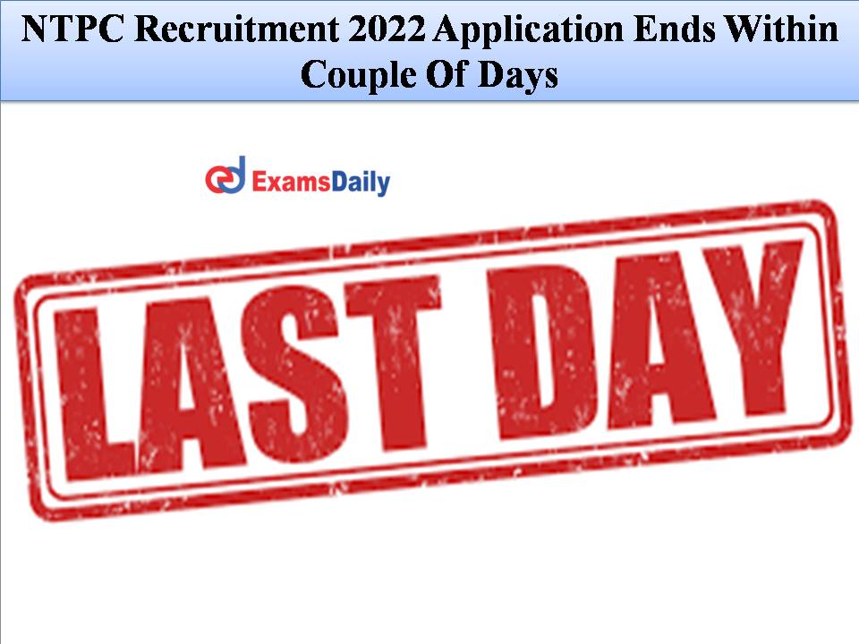 NTPC Recruitment 2022 Application Ends Within Couple Of Days