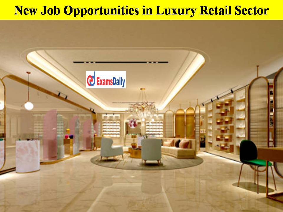 New Job Opportunities in Luxury Retail Sector!! Easy Way to Get Placed!!
