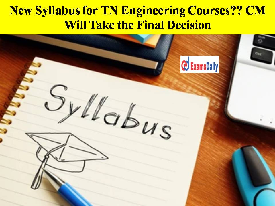 New Syllabus for TN Engineering Courses CM Will Take the Final Decision!!