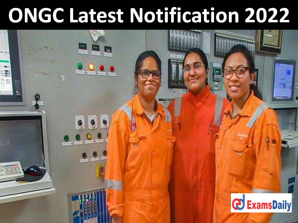 ONGC Latest Notification 2022 Out – Walk in For Qualified Candidates | Remuneration Rs.45, 000 PM!!!
