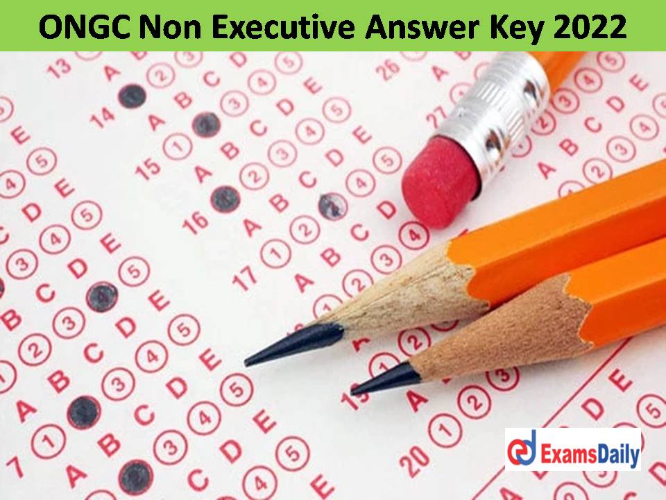 ONGC Non Executive Answer Key 2022 Out – Download Objection Management for CBT!!!