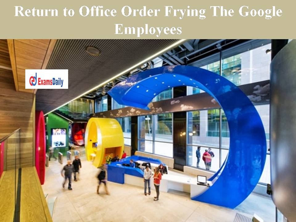 Return to Office Order Frying The Google Employees – Workers Are Literally At Oven!!