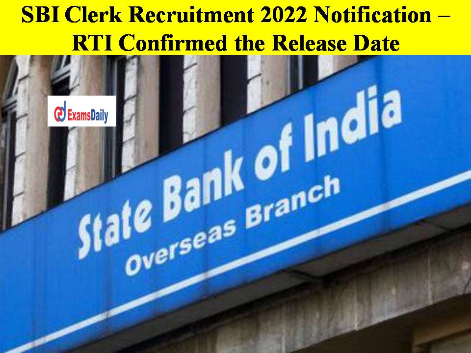 SBI Clerk Recruitment 2022 Notification – RTI Confirmed the Release Date!!