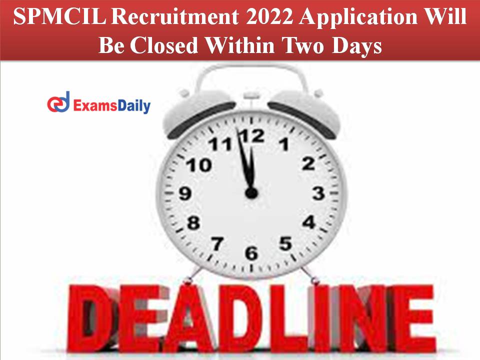 SPMCIL Recruitment 2022 Application Will Be Closed Within Two Days