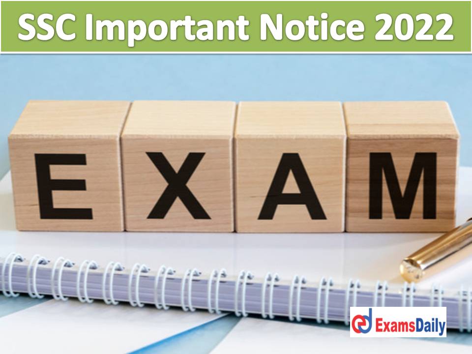 SSC Important Notice 2022 Out – Check Various Exam Schedule for CHSL, Head Constable & MTS Non Technical!!!