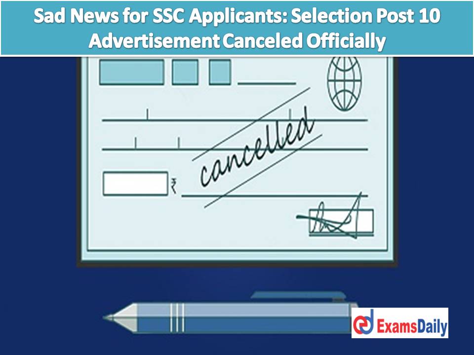 Sad News for SSC Applicants Selection Post 10 Advertisement Canceled Officially!!!