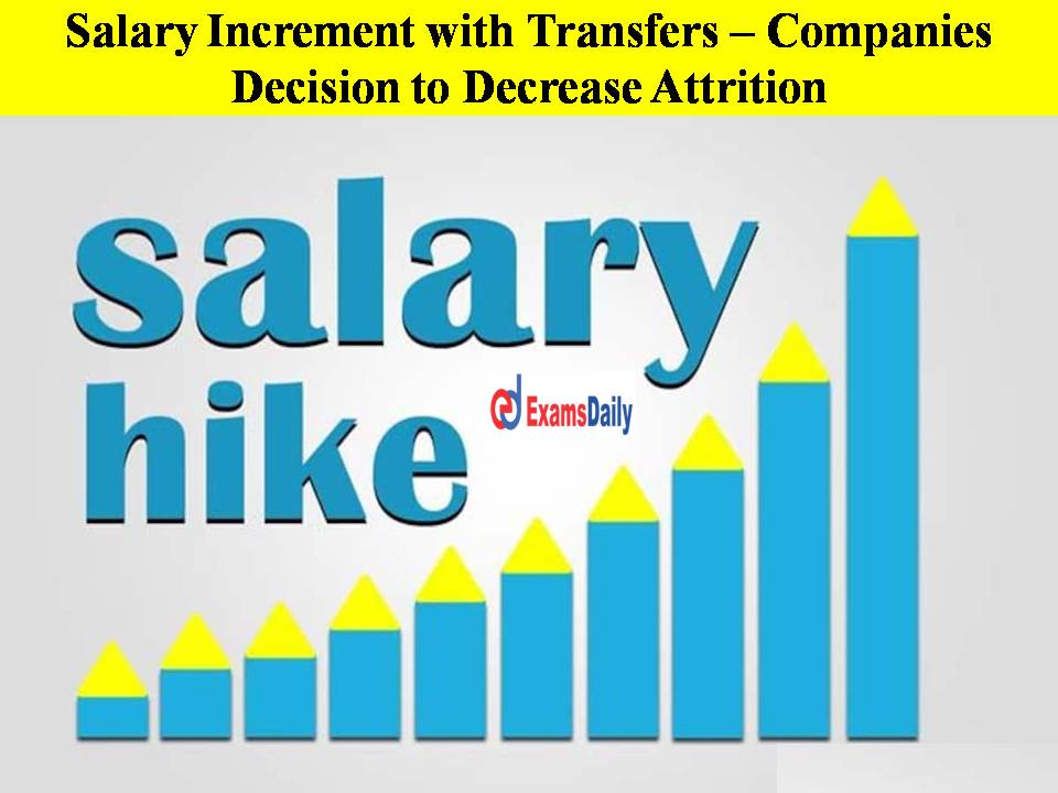 Salary Increment with Transfers – Companies Decision to Decrease Attrition!!