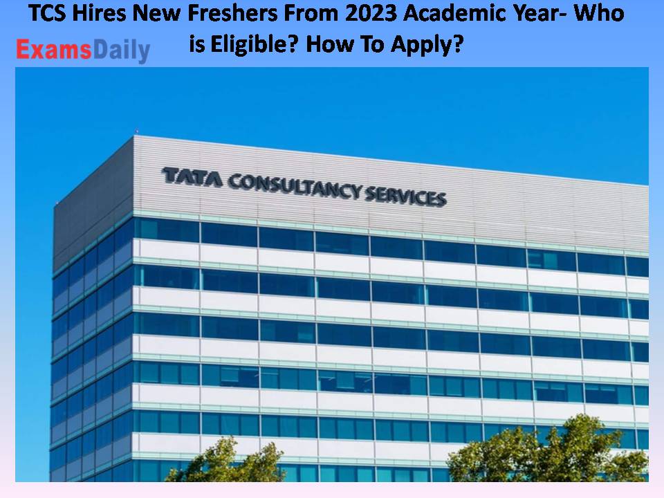 TCS Hires New Freshers From 2023 Academic Year-