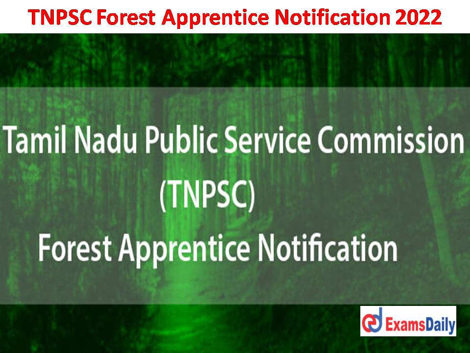 TNPSC Forest Apprentice Notification 2022 Out – Salary up to Rs. 1, 38,500 PM Just Now Released!!!