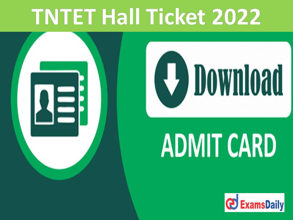 TNTET Hall Ticket 2022 Download Link – Check Tamilnadu Teacher TRB Eligibility Test Paper 1 Exam Date & Admit Card Released Date!!!