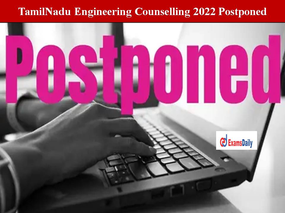 TamilNadu Engineering Counselling 2022 Postponed – What is The New Date Check Here!!