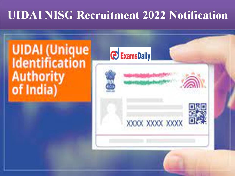 UIDAI NISG Recruitment 2022 Notification Out: Check The Eligibility Criteria & Other Details || Apply Soon!!!