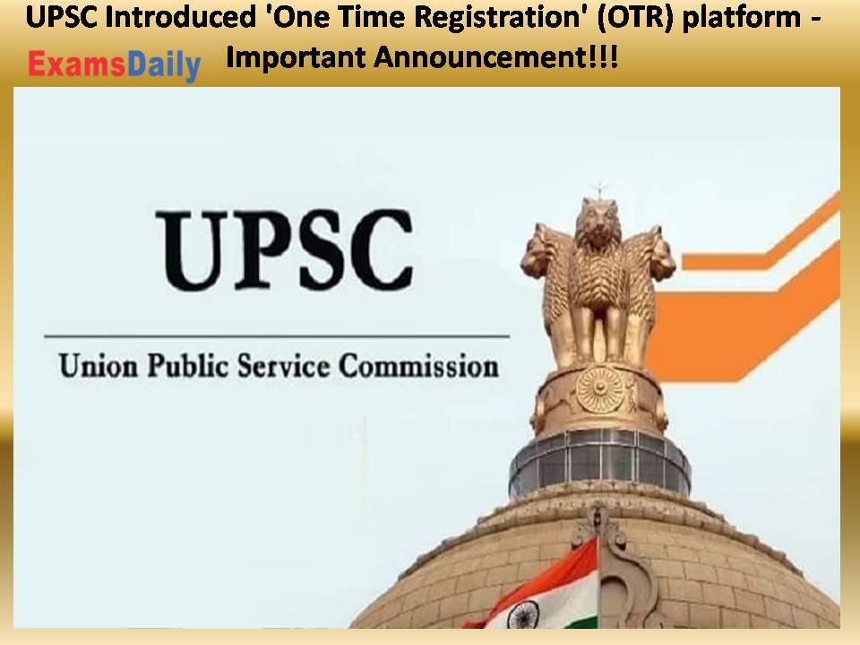 UPSC Introduced 'One Time Registration' (OTR