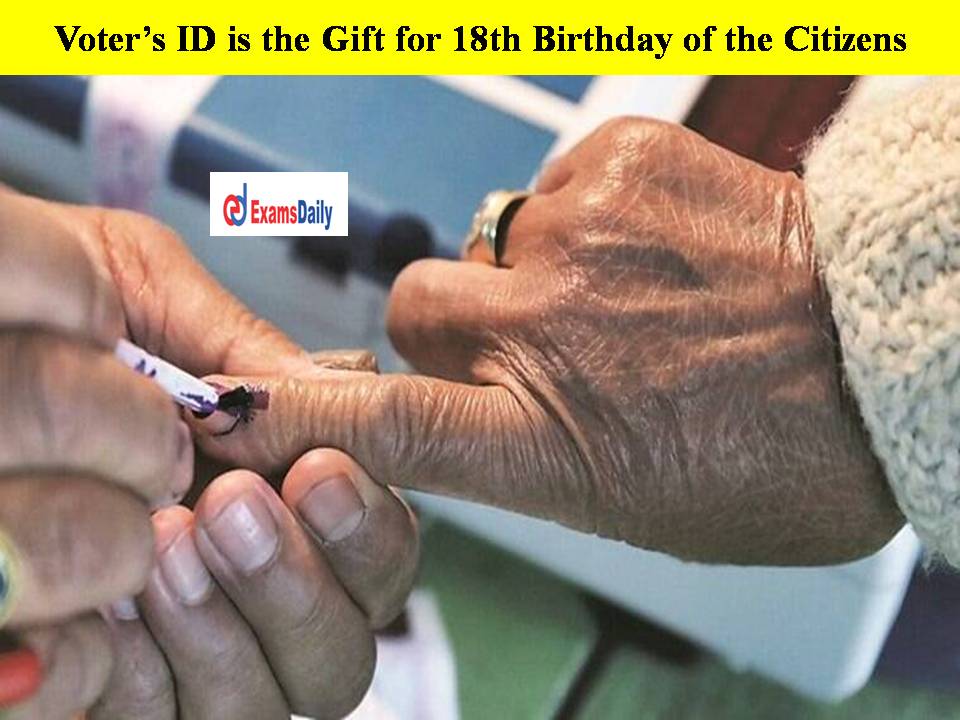 Voter’s ID is the Gift for 18th Birthday of the Citizens!!