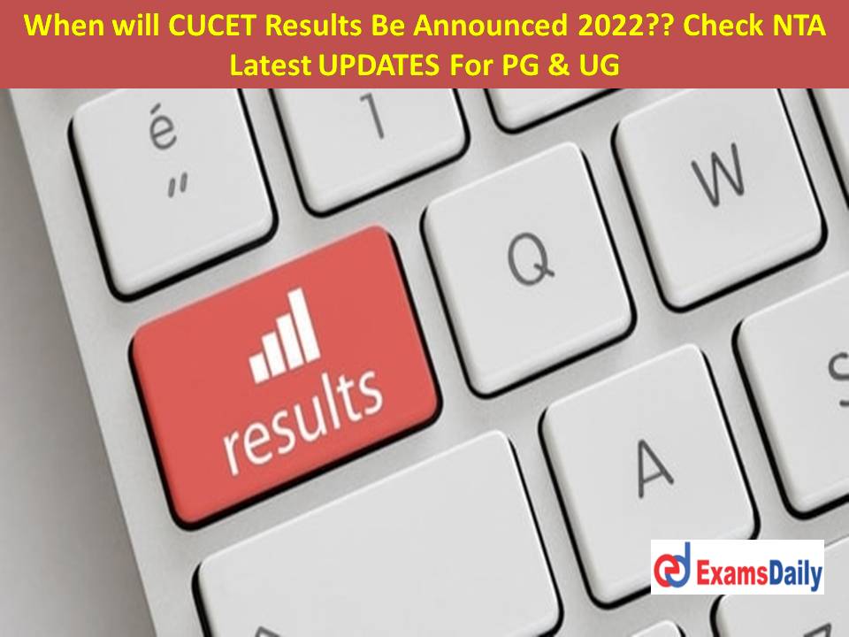 When will CUCET Results Be Announced 2022 Check NTA Latest UPDATES For PG & UG!!!