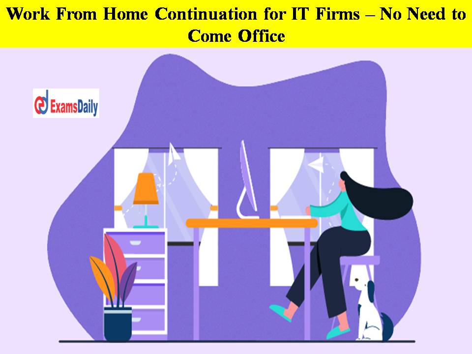 Work From Home Continuation for IT Firms – No Need to Come Office!!