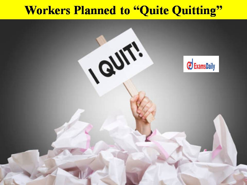 Workers Planned To “Quite Quitting” For The Better Job!!