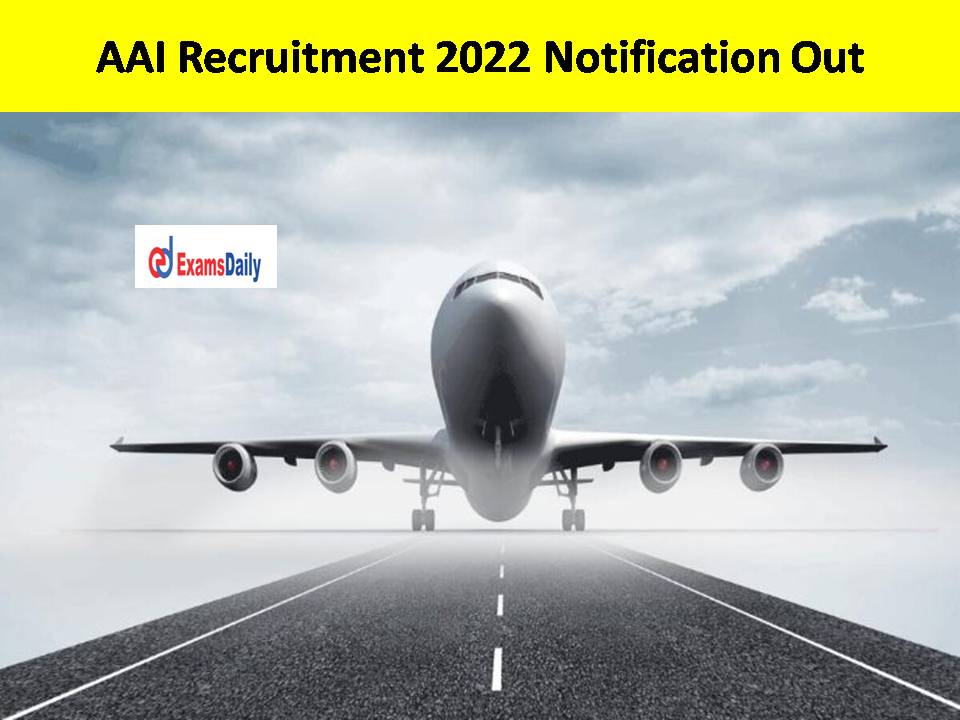 AAI Recruitment 2022 Notification Out – Check Eligibility and Application Details Here!!