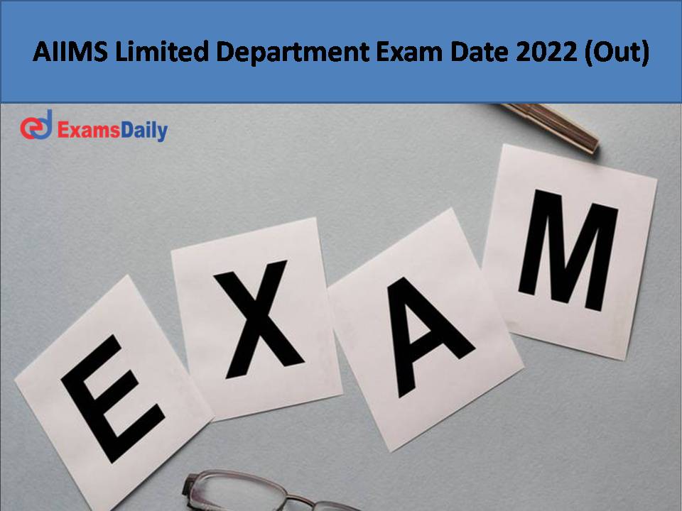 AIIMS Limited Department Exam Date 2022 (Out)