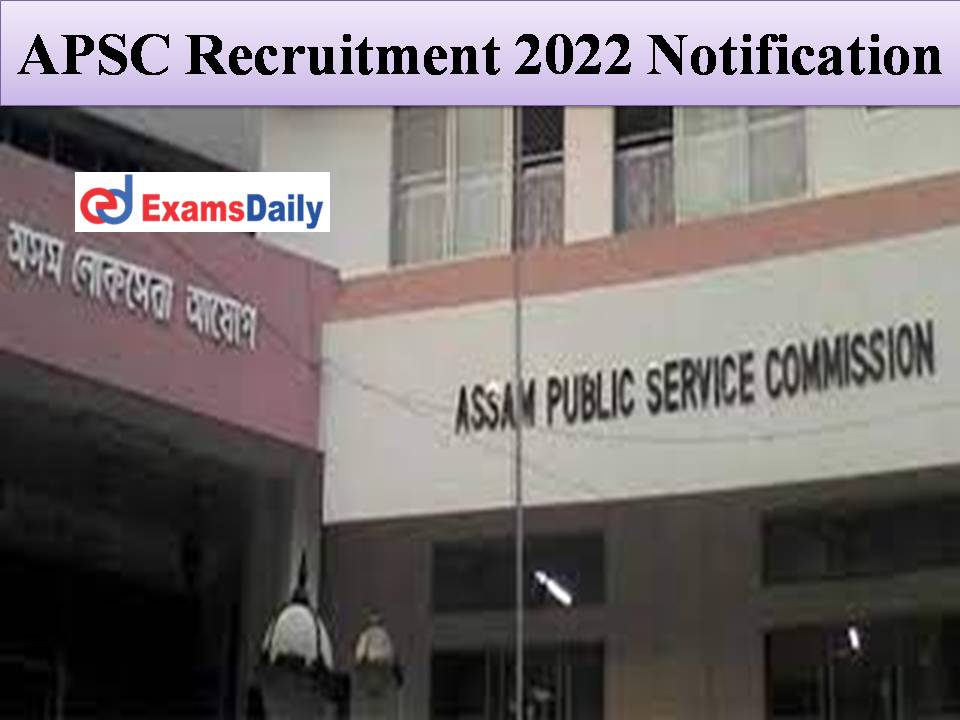 APSC Recruitment 2022 Notification Out