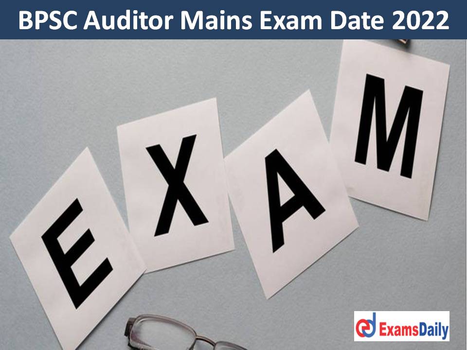 BPSC Auditor Mains Exam Date 2022 Out – Download Admit Card Details for (Written) Competitive Exam!!!