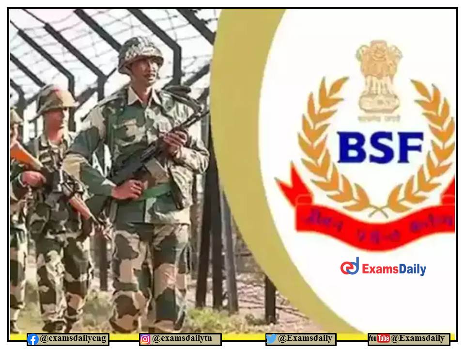 BSF Recruitment 2022– Salary up to Rs. 37400- PM!!! Selection via Interview Only!!!
