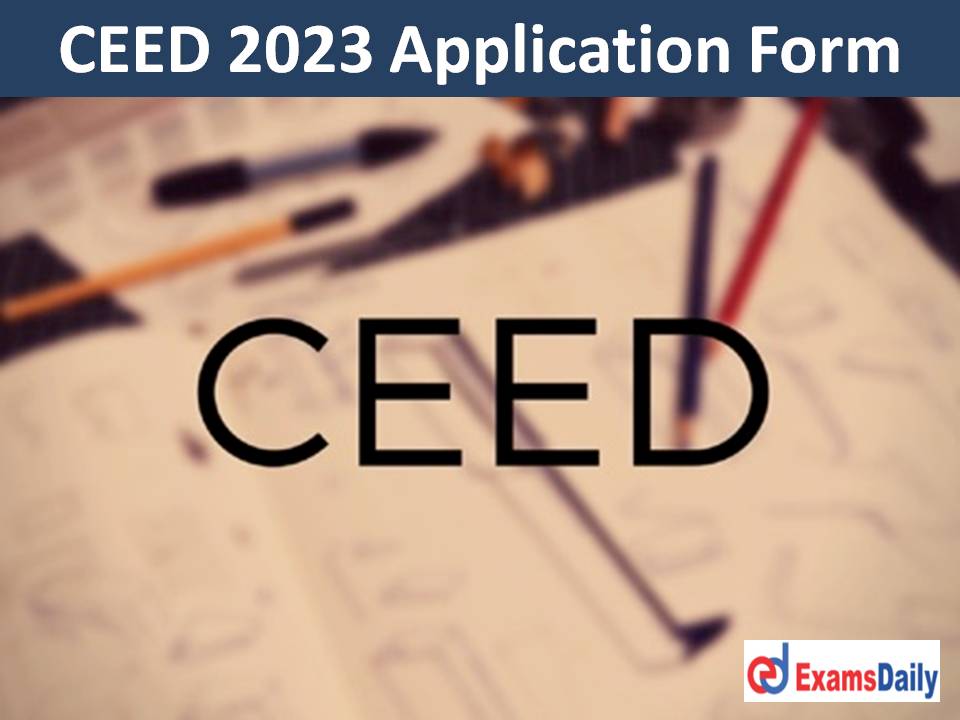 CEED 2023 Application Form – Download Notification Date, Eligibility Criteria & Exam Date!!!