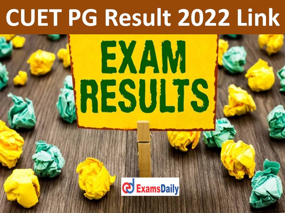 CUET PG Result 2022 Link – Download NTA Score Card, Cutoff Marks & Merit List for Post Graduate Course!!!