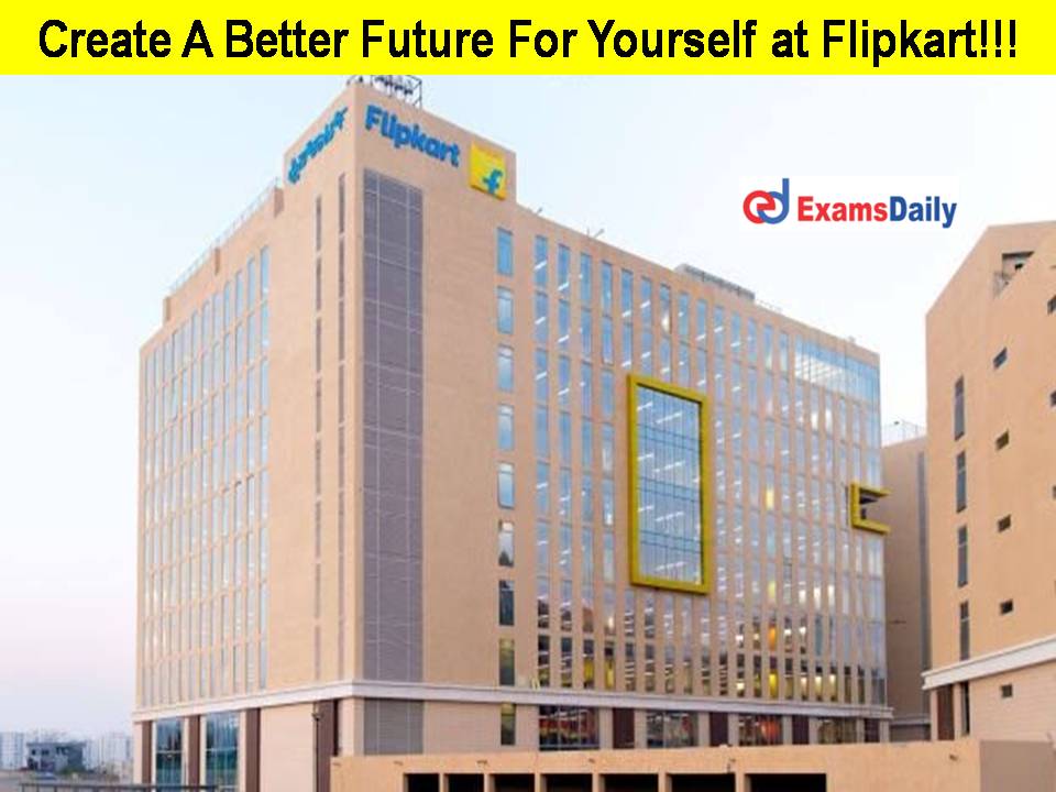 Create A Better Future For Yourself at Flipkart!!!