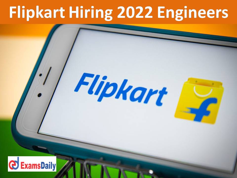 Flipkart Hiring 2022 Engineers Minimum 1 Year Experience Required Apply Online Available!!!