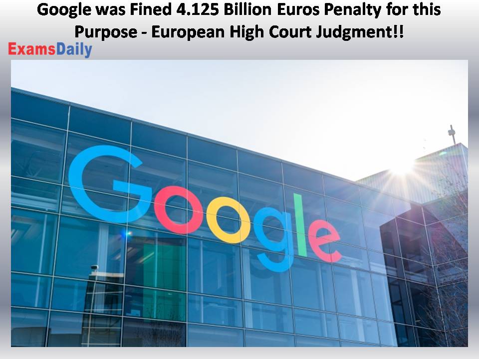 Google was Fined 4.125 Billion Euros Penalty for this Purpose - European High Court Judgment!!