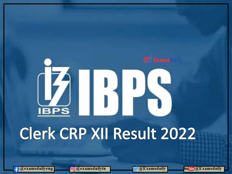 IBPS Clerk Result 2022 OUT - Download CRP XII Provisional List Details Here!!!