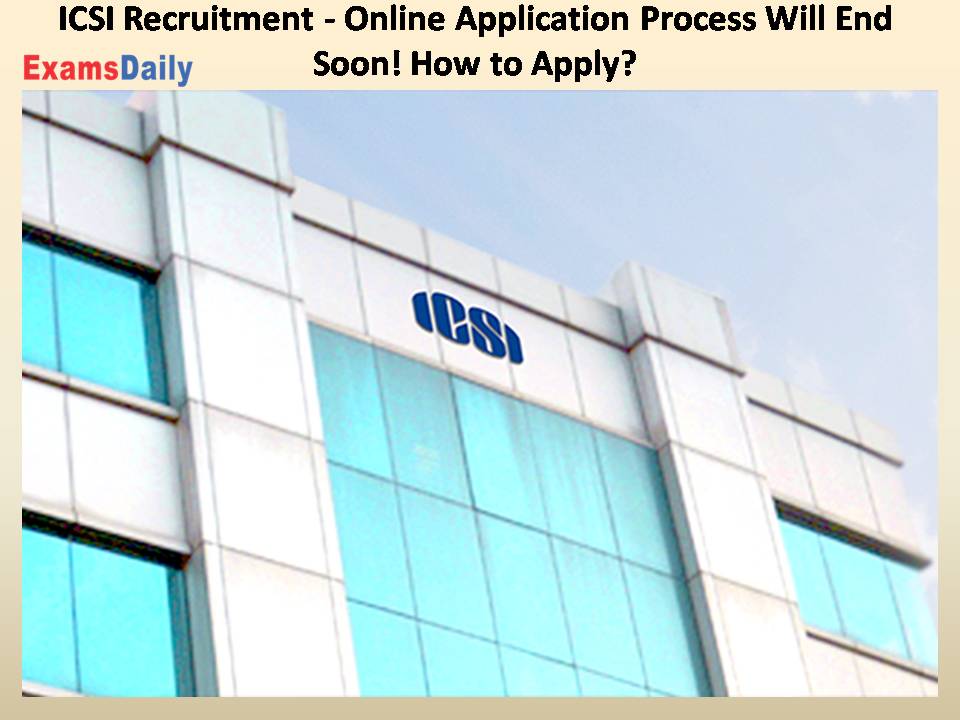 ICSI Recruitment - Online Application Process Will End Soon! How to Apply?