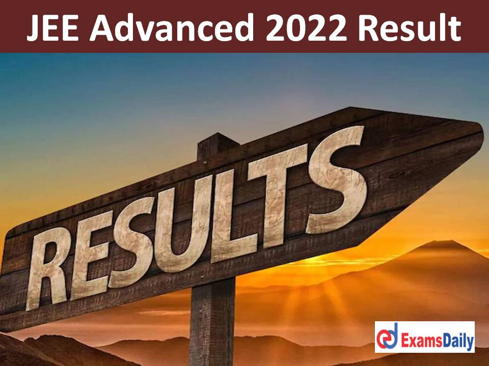 JEE Advanced 2022 Result Out – Download Final Answer Key & Topper List for IIT AAT!!!