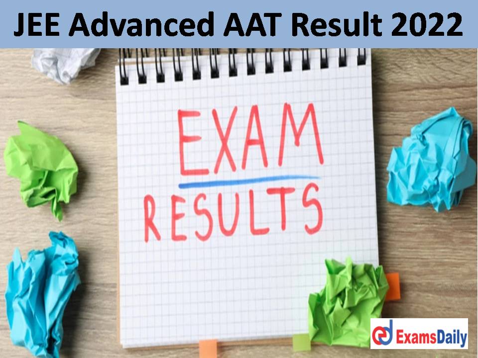 JEE Advanced AAT Result 2022 OUT Download Architecture Aptitude Test Score Marks 