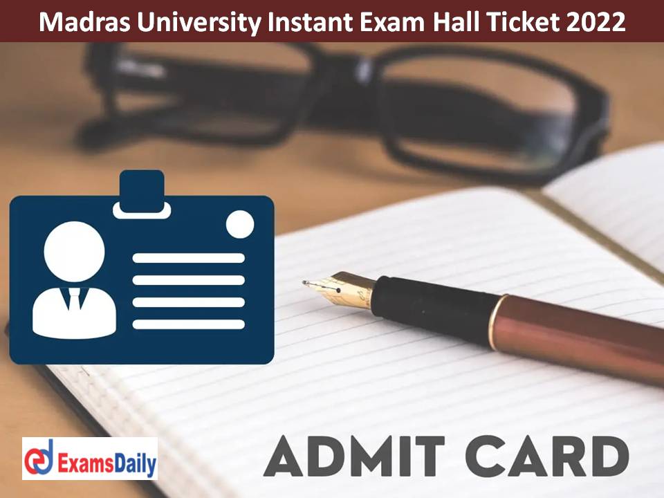 Madras University Instant Exam Hall Ticket 2022 Out – Download UNOM July 22 Exam Date!!!