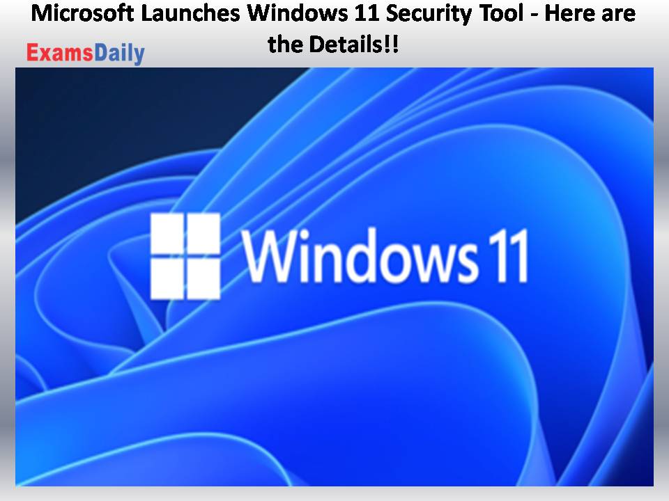 Microsoft Launches Windows 11 Security Tool - Here