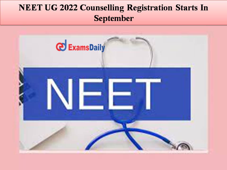 NEET UG 2022 Counselling Registration Starts In September