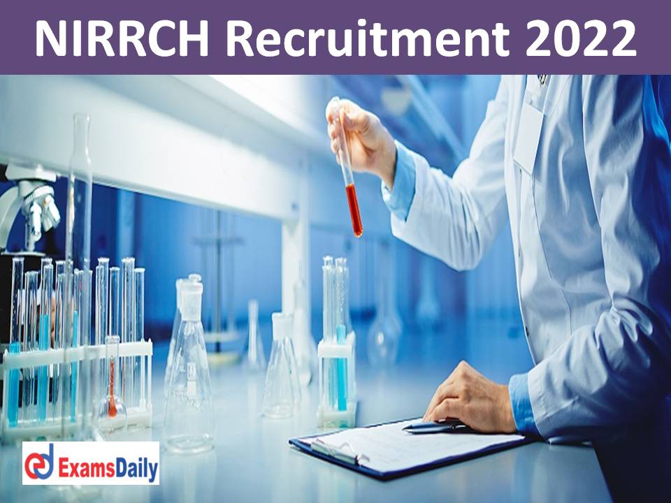 NIRRCH Recruitment 2022 Out – Salary up to Rs. 20, 000 PM Apply Online Here!!!