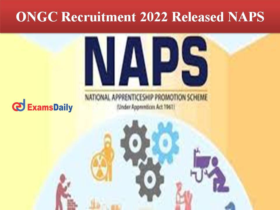 ONGC Recruitment 2022 Released NAPS