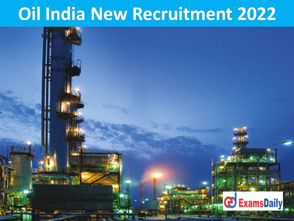 Oil India New Recruitment 2022 Out – UG PG Qualification Needed Just Now Released!!!