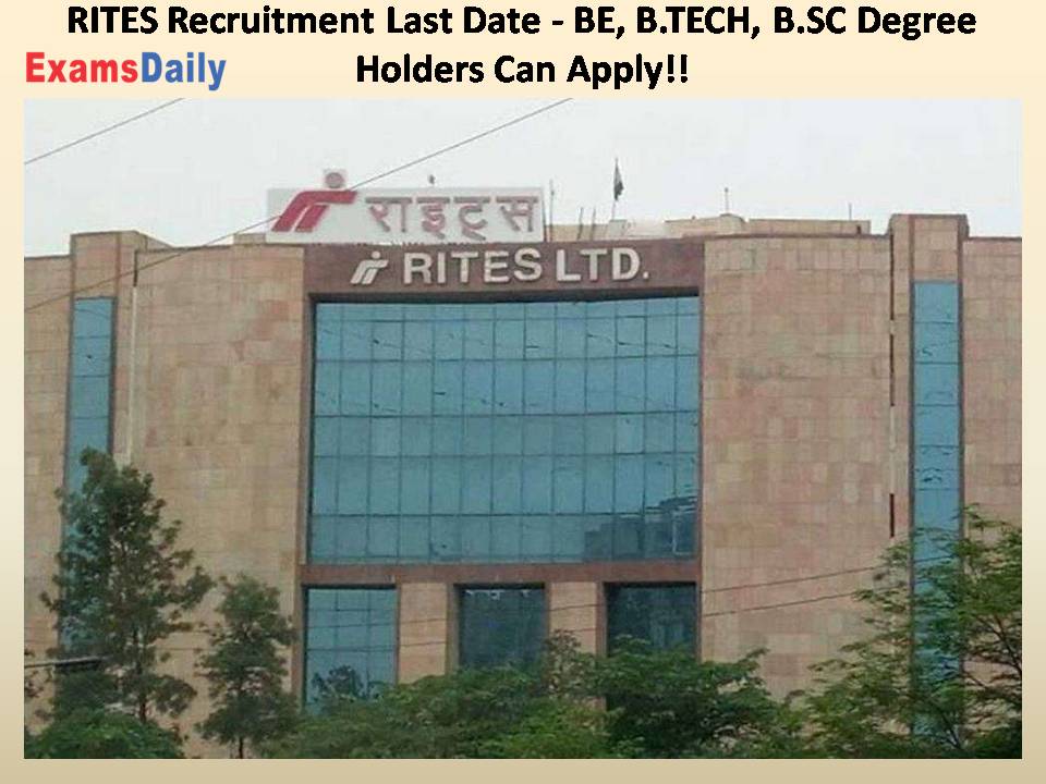 RITES Recruitment Last Date - BE, B.TECH, B.SC Degree Holders Can Apply!!