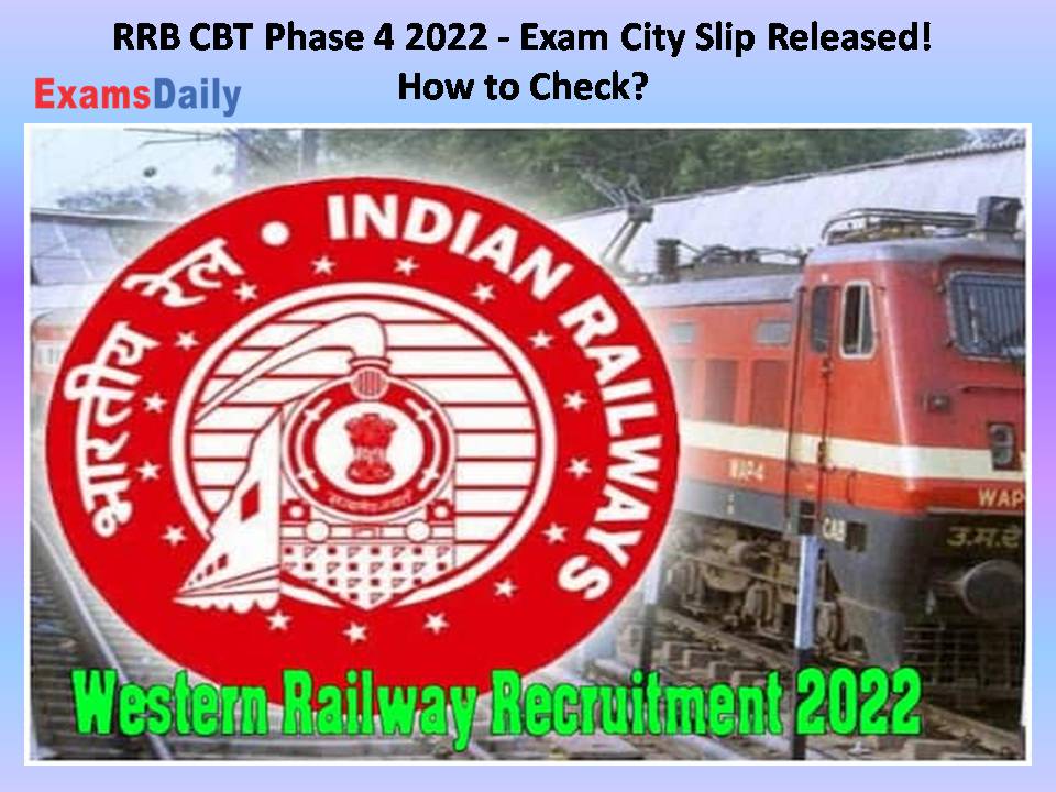 RRB CBT Phase 4 2022 - Exam City Slip Released! How to Check? The Railway Recruitment Board (RRB) has released the Phase 4 Exam City Slip on the official website today, September 12, 2022. Regarding this, the official notice that is released by the board said that the link for viewing the Exam City and Date will be available at 11 am today.