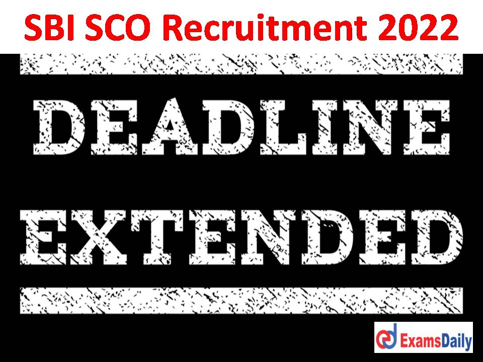 SBI SCO Recruitment 2022 – Last Date Extended for Specialist Cadre Officer Vacancies!!!