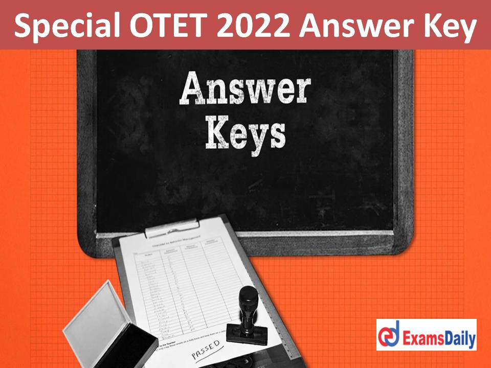 Special OTET 2022 Answer Key Out – Download Provisional Scoring Key & Challenges for Paper 1 & 2!!!
