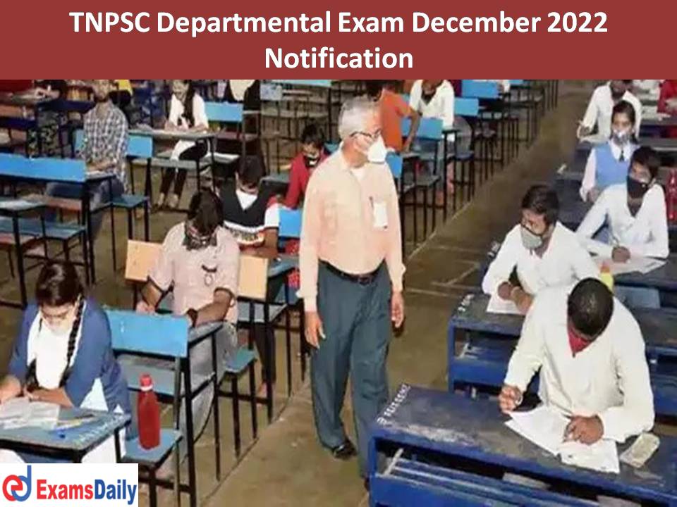 TNPSC Departmental Exam December 2022 Notification Out – Check Exam Date and How to Apply!!!
