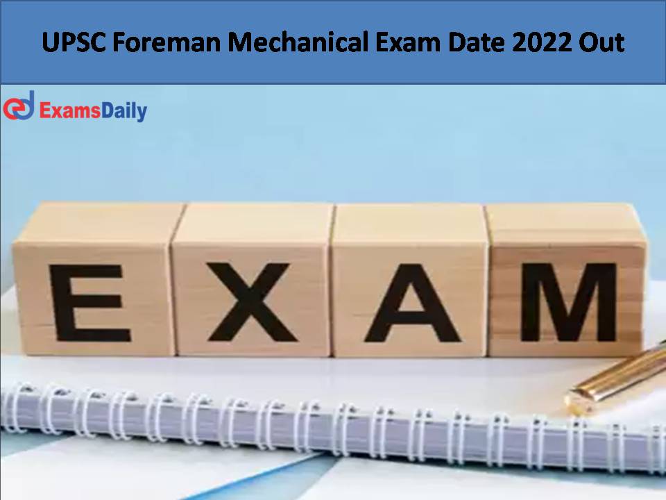 UPSC Foreman Mechanical Exam Date 2022 Out